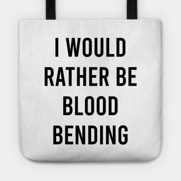 i would rather be blood bending